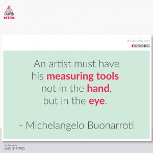 An-Artist-must-have-his-measuring-tools-not-in-the-hand-but-in-the-eyes--Michelangelo-Buonarroti_BIM-Quotes_United-BIM